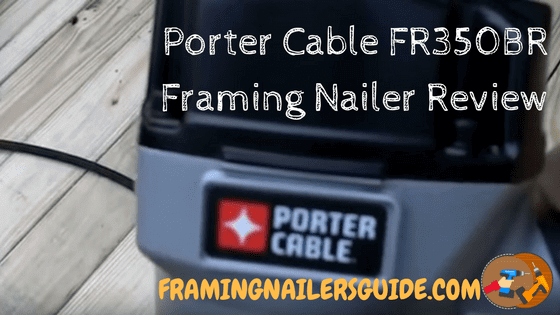 Porter Cable FR350BR Framing Nailer Review 